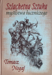 Szlachetna sztuka myślistwa łuczniczego - Tomasz Nogaj